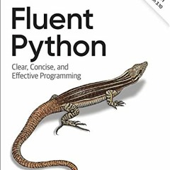 ACCESS EPUB 📭 Fluent Python: Clear, Concise, and Effective Programming by  Luciano R