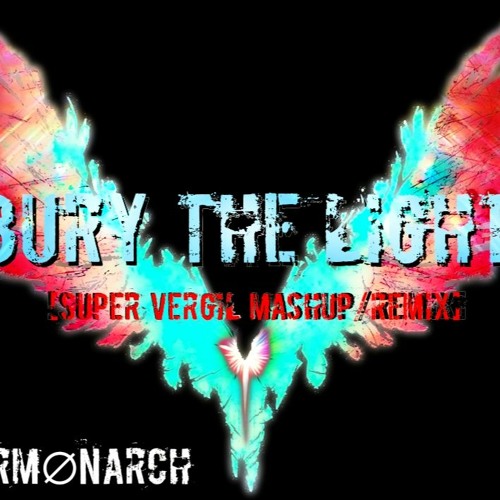 Bury The Light [Super Vergil Mashup/Remix]