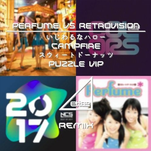 Stream Perfume Vs Retrovision いじわるなハロー Campfire スウィートドーナッツ Puzzle Vip Ettee Mashup Bootleg Short Size By Sa2b Shadow Listen Online For Free On Soundcloud