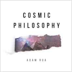 ACCESS EPUB 📗 Cosmic Philosophy: A Month In The Light by Adam Roa,Azrya Cohen [EBOOK