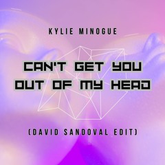 Kylie Minogue - Can't Get You Out Of My Head (David Sandoval Edit) [FREE DOWNLOAD]