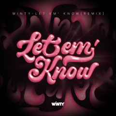 LET EM' KNOW - WINTY (remix)