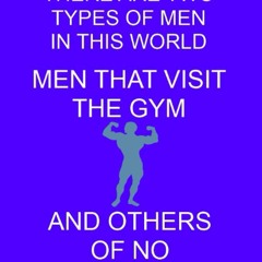 ⚡pdf✔ THERE ARE TWO TYPES OF MEN IN THIS WORLD MEN THAT VISIT THE GYM AND OTHERS OF