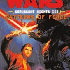 [ACCESS] KINDLE PDF EBOOK EPUB Star Wars Patterns of Force (Coruscant Nights 3) by  Michael Reaves �