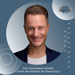 Folge 152 - Eine neue Messe entsteht - Hinter den Kulissen der Shape Expo Berlin