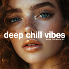 Deep Chill Vibes - Evening Lounge Deep House Mix 2025