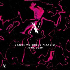 Vague Voicings Playlist | June 2020 |