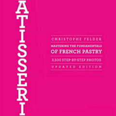 VIEW EPUB 💜 Patisserie: Mastering the Fundamentals of French Pastry - Updated Editio