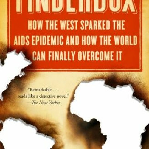 [DOWNLOAD] PDF 📑 Tinderbox: How the West Sparked the AIDS Epidemic and How the World