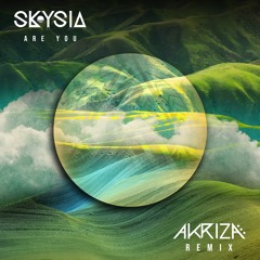 Skysia - Are You (Akriza Remix)  [Free DL]