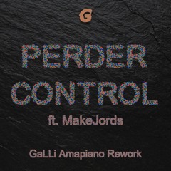 Perder Control ft. MakeJords (GaLLi Amapiano Rework)