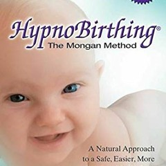 [Get] PDF EBOOK EPUB KINDLE Hypnobirthing: A Natural Approach To A Safe, Easier, More
