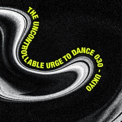 The Uncontrollable Urge To Dance 030: Ukiyo
