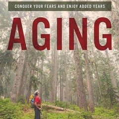 Epub✔ Embrace Aging: Conquer Your Fears and Enjoy Added Years