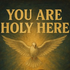 You Are Holy Here