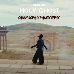 OMAH LAY - HOLY GHOST (DANNY ROMA x MANRIX RMX)