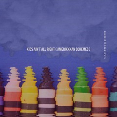 kids ain't all right (amerikkkan schemes)