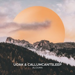UOAK & CallumCantSleep - Alouma