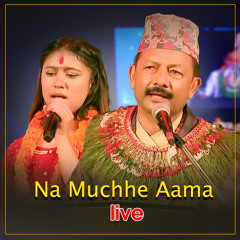 Na Muchhe Aama (Live)