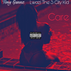 Tony Gunnz - Care (feat. Lwazi The 5 City Kid)