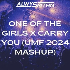 ONE OF THE GIRLS X CARRY YOU (ALWYSMTHN UMF 2024 MASHUP)