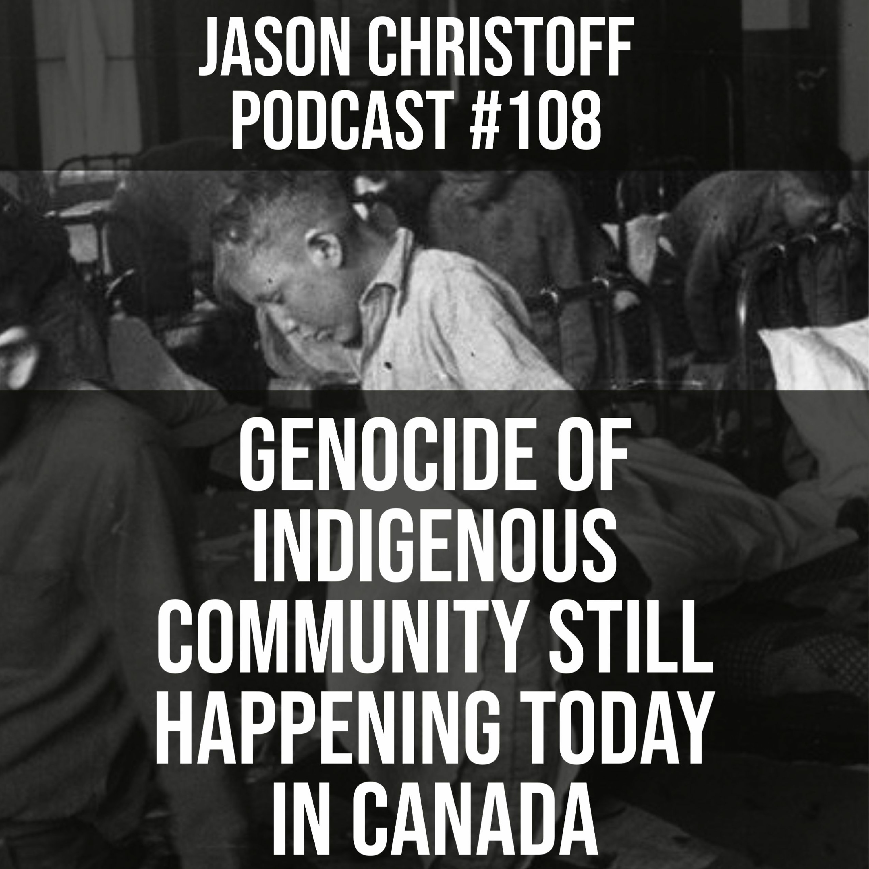 Podcast #108 - Jason Christoff - Genocide of indigenous Community Still Happening Today in Canada episode artwork