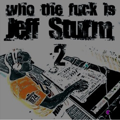 Who the Fuck is Jeff Sturm - Mixed by Me 2 FILTERED FOR COPYRIGHT