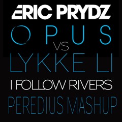 Eric Prydz - Opus Vs Lykke Li - I Follow Rivers - Peredius Mashup