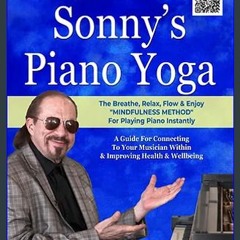 [Ebook] 🌟 SONNY'S PIANO YOGA: The Breathe, Relax, Flow & Enjoy "MINDFULNESS METHOD"" For Playing P