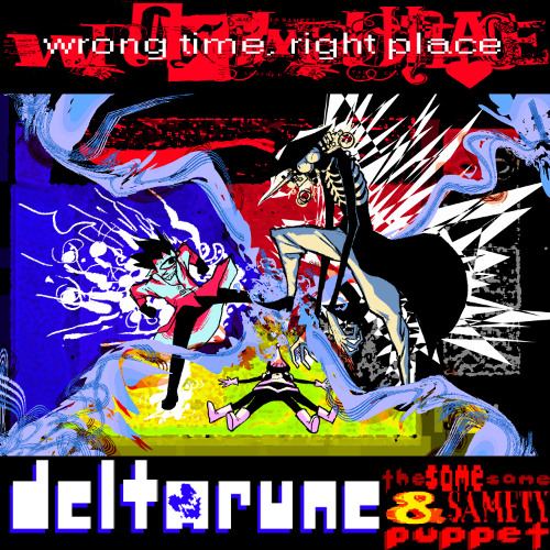 WRONG TIME, RIGHT PLACE - [[Deltarune; The Same Same & Samety Puppet Extra]]