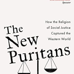 [FREE] KINDLE 📬 The New Puritans: How the Religion of Social Justice Captured the We