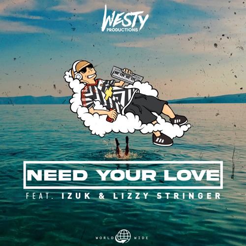 Westy X IZUK - Need Your Love (Feat. Lizzy Stringer)