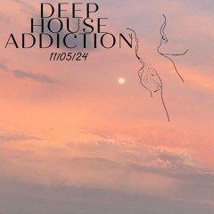 DEEP HOUSE ADDICTION 11/05/24
