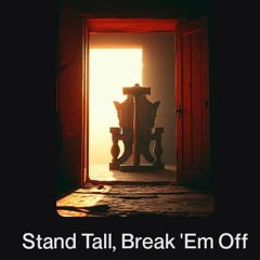 Stand Tall, Break 'Em Off.wav