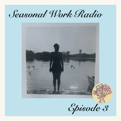 Seasonal Work Radio - Episode 3