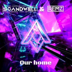 Scandwell & RemZ - Our Home (Extended Mix)
