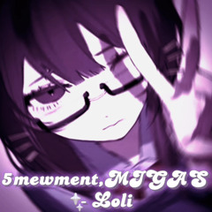 5mewment, MIGAS - Loli