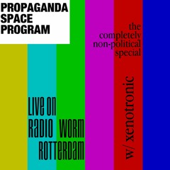 Propaganda Space Program: THE COMPLETELY NON-POLITICAL SPECIAL LIVE @ Radio Worm 20NOV23