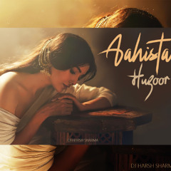 Aahista Huzoor | Long Drive - DJ HARSH SHARMA