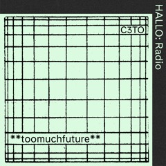 **toomuchfuture** 09 - C3TO - 28/05