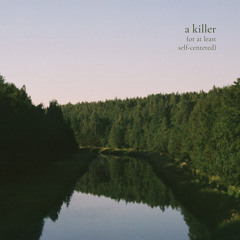 A Killer (Or at Least Self-Centered)