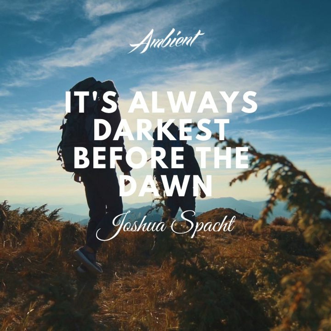 Stream Joshua Spacht - It's Always Darkest Before The Dawn by