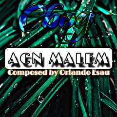 ACN MALEM ( COMPOSED BY ORLANDO ESAU)