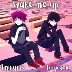 WAKE ME UP ft. Tokyogelic (Prod. IMMORTAL)