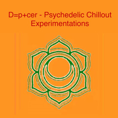 D=p+cer - Psychedelic Chillout Experimentations (MIX)