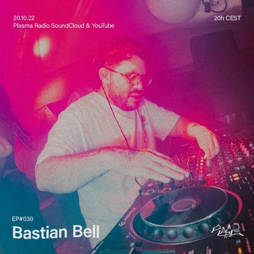EP#030 💋 Bastian Bell x Plasma Radio