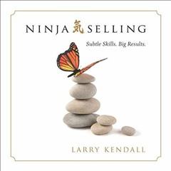 Download PDF/Epub Ninja Selling: Subtle Skills. Big Results. - Larry Kendall