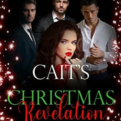 [Access] EPUB KINDLE PDF EBOOK Cait's Christmas Revelation (The More The Merrier Book 2) by  Alys Fr