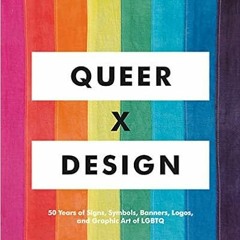 Get [KINDLE PDF EBOOK EPUB] Queer X Design: 50 Years of Signs, Symbols, Banners, Logos, and Graphic