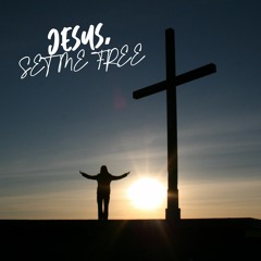 Jesus, Set Me Free (Original Song)